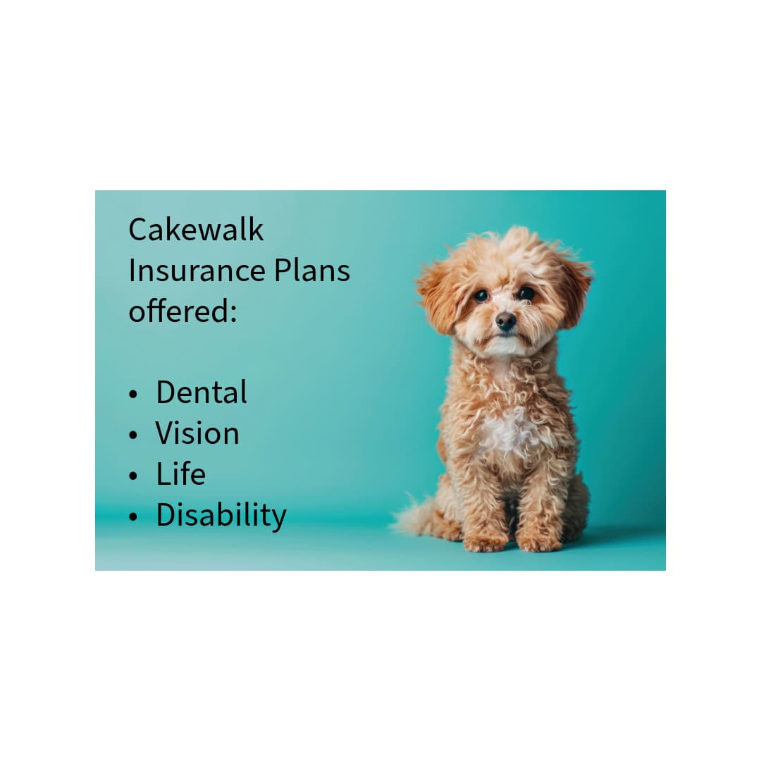Brown and white puppy image with text: Cakewalk Insurance Plans offered: Dental, Vision, Life, Disability.